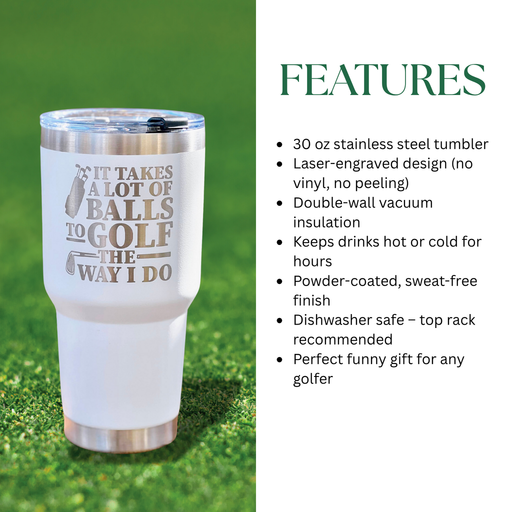 “It Takes a Lot of Balls to Golf the Way I Do” Tumbler