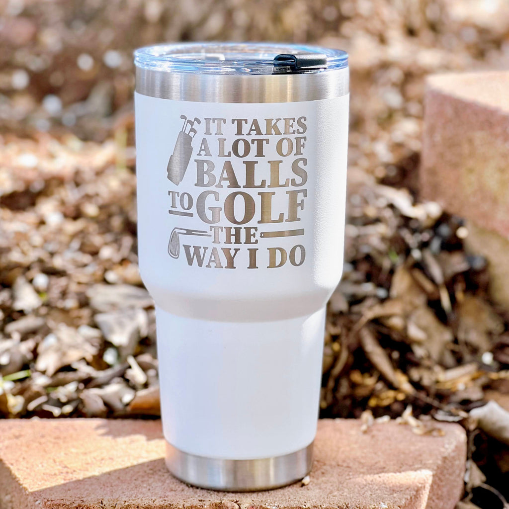 Funny golf tumbler with laser-engraved quote “It Takes a Lot of Balls to Golf the Way I Do” – stainless steel insulated tumbler, golf gift idea.